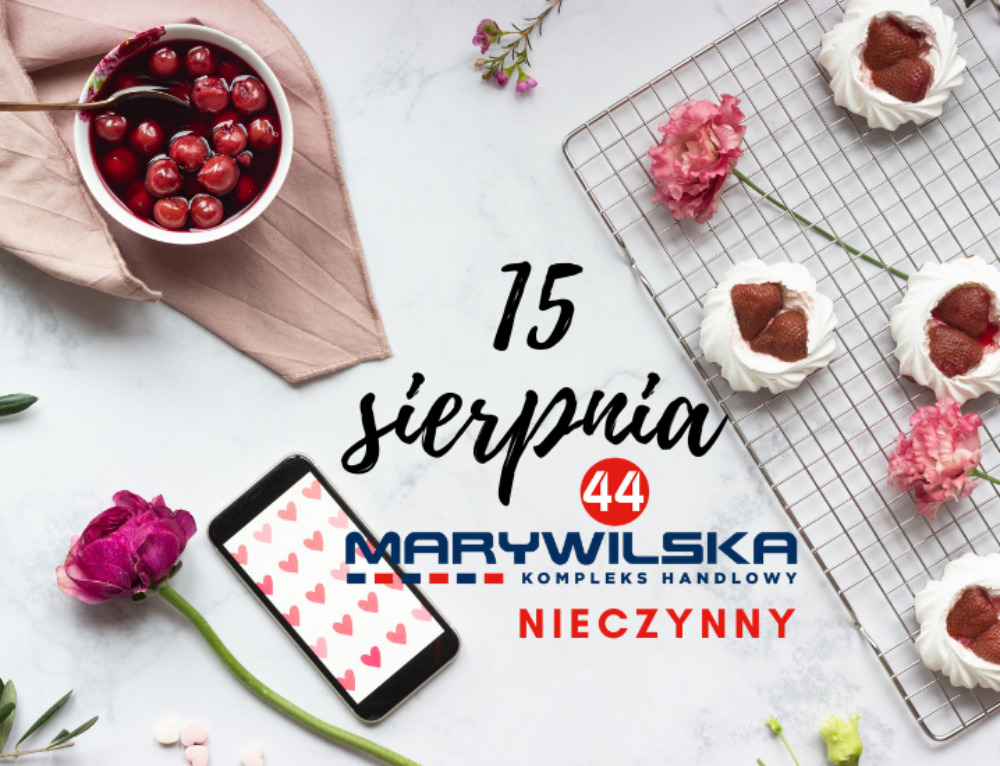 15 sierpnia Kompleks Handlowy MARYWILSKA 44 będzie nieczynny
