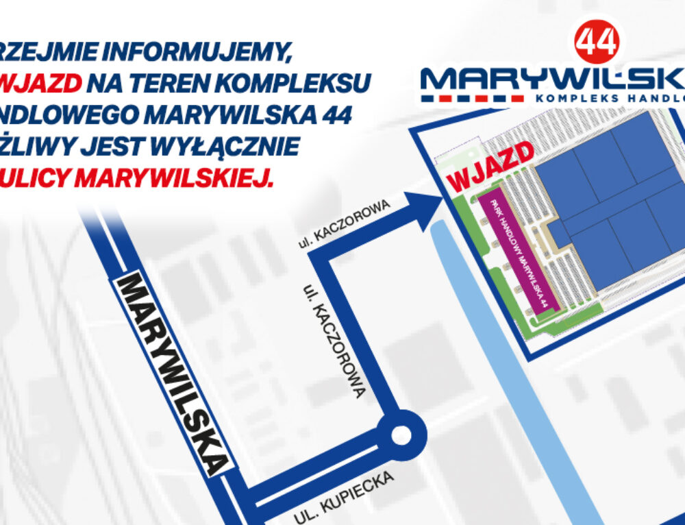 Wjazd na teren Kompleksu Handlowego MARYWILSKA 44 wyłącznie od ul. Marywilskiej