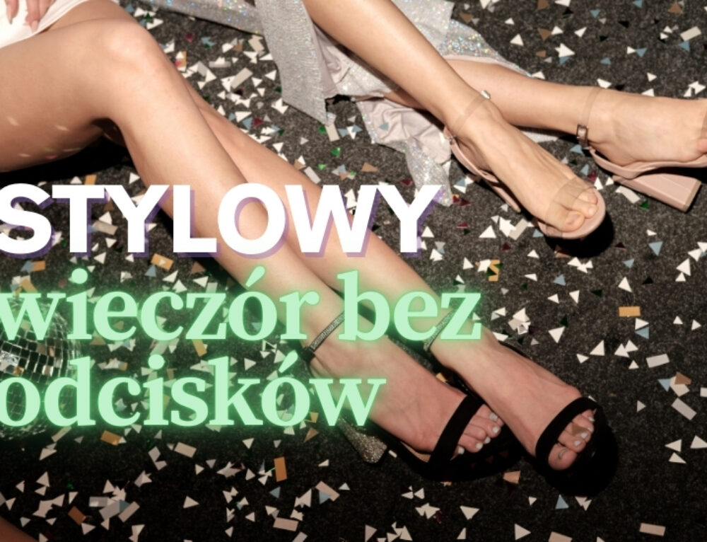 Operacja: Idealne buty na imprezę… czyli poradnik stylowego wieczoru bez odcisków